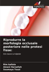 Produktbild: Riprodurre la morfologia occlusale posteriore nelle protesi fisse: