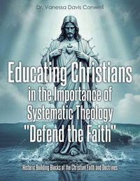Produktbild: Educating Christians in the Importance of Systematic Theology "Defend the Faith"