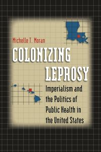 Produktbild: Colonizing Leprosy: Imperialism and the Politics of Public Health in the United States