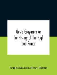 Produktbild: Gesta Grayorum Or The History Of The High And Prince, Henry Prince Of Purpoole, Arch-Duke Of Stapulia And Bernardia, Duke Of High And Nether Holborn, Marquis Of St. Giles And Tottenham, Count Palatine Of Bloomsbury And Clerkenwell, Great Lord Of The Conto