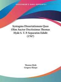 Produktbild: Syntagma Dissertationum Quas Olim Auctor Doctissimus Thomas Hyde S. T. P. Separatim Edidit (1767)
