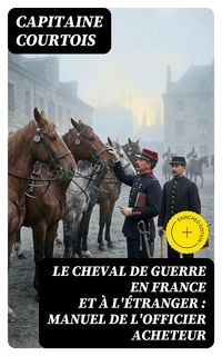 Produktbild: Le cheval de guerre en France et &agrave; l'&eacute;tranger : manuel de l'officier acheteur