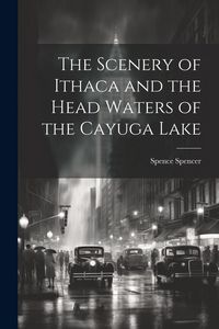 Produktbild: The Scenery of Ithaca and the Head Waters of the Cayuga Lake
