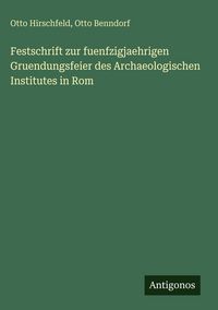 Produktbild: Festschrift zur fuenfzigjaehrigen Gruendungsfeier des Archaeologischen Institutes in Rom