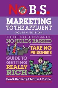 Produktbild: No B.S. Marketing to the Affluent (Fourth Edition)