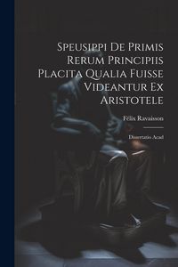 Produktbild: Speusippi de Primis Rerum Principiis Placita Qualia Fuisse Videantur ex Aristotele: Dissertatio Acad