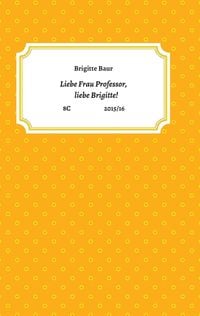 Produktbild: Liebe Frau Professor, liebe Brigitte!