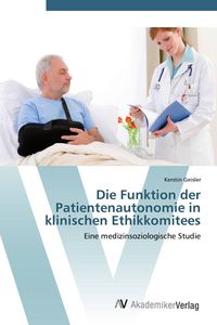 Produktbild: Die Funktion der Patientenautonomie in klinischen Ethikkomitees