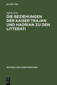 Produktbild: Die Beziehungen der Kaiser Trajan und Hadrian zu den litterati