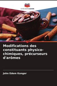 Produktbild: Modifications des constituants physico-chimiques, pr&eacute;curseurs d'ar&ocirc;mes