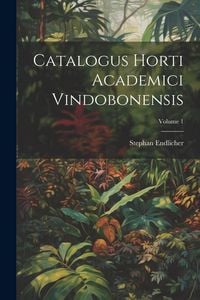 Produktbild: Catalogus Horti Academici Vindobonensis; Volume 1