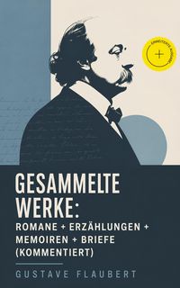 Produktbild: Gesammelte Werke: Romane + Erz&auml;hlungen + Memoiren + Briefe (Kommentiert)