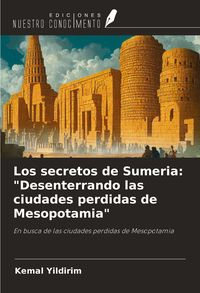 Produktbild: Los secretos de Sumeria: "Desenterrando las ciudades perdidas de Mesopotamia"