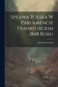 Produktbild: Sprawa polska w parlamencie Frankfurckim 1848 roku