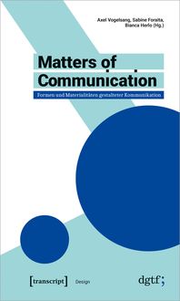 Produktbild: Matters of Communication &ndash; Formen und Materialit&auml;ten gestalteter Kommunikation