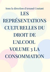Produktbild: Les repr&eacute;sentations culturelles du droit de l'alcool Volume 3 La consommation
