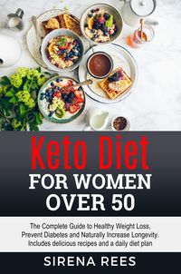 Produktbild: Keto Deit for Women Over 50: The Complete Guide to Healthy Weight Loss, Prevent Diabetes and Naturally Increase Longevity. Includes Delicious Recipes
