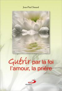 Produktbild: Guerir Par La Foi, L'amour, La Priere