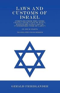 Produktbild: Laws and Customs of Israel - Compiled from the Codes Chayya Adam ("Life of Man"), Kizzur Shulchan Aruch ("Condensed Code of Laws") - In Four Parts - T