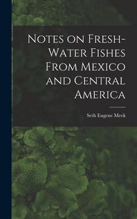 Produktbild: Notes on Fresh-water Fishes From Mexico and Central America