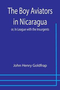 Produktbild: The Boy Aviators in Nicaragua; or, In League with the Insurgents
