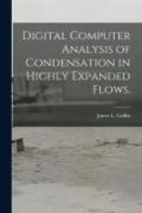 Produktbild: Digital Computer Analysis of Condensation in Highly Expanded Flows.