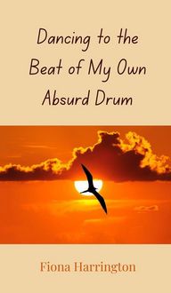 Produktbild: Dancing to the Beat of My Own Absurd Drum