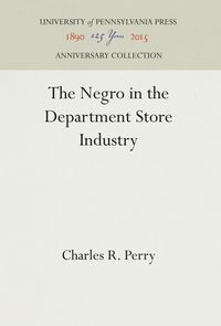 Bild vom Artikel The Negro in the Department Store Industry vom Autor Charles R. Perry
