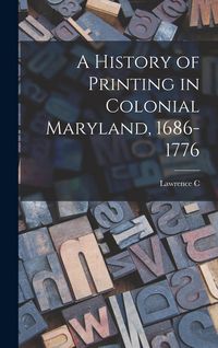 Produktbild: A History of Printing in Colonial Maryland, 1686-1776