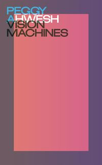 Produktbild: Peggy Ahwesh. Vision machines