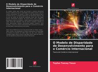 Produktbild: O Modelo de Disparidade de Desenvolvimento para o Com&eacute;rcio Internacional
