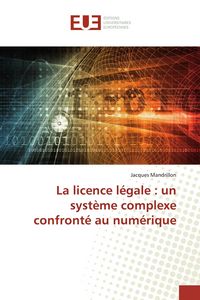 Produktbild: La licence l&eacute;gale : un syst&egrave;me complexe confront&eacute; au num&eacute;rique