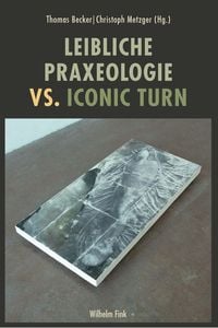 Produktbild: Leibliche Praxeologie vs. Iconic Turn