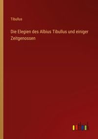 Produktbild: Die Elegien des Albius Tibullus und einiger Zeitgenossen