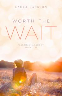 Produktbild: Worth the Wait (Waltham Academy, #1)