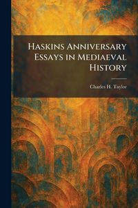 Produktbild: Haskins Anniversary Essays in Mediaeval History