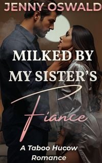 Produktbild: Milked By My Sister's Fianc&eacute; - A Taboo Hucow Romance