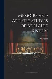 Produktbild: Memoirs and Artistic Studies of Adelaide Ristori