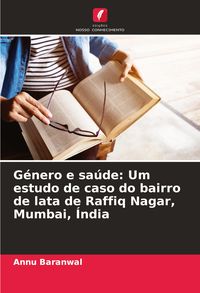 Produktbild: G&eacute;nero e sa&uacute;de: Um estudo de caso do bairro de lata de Raffiq Nagar, Mumbai, &Iacute;ndia