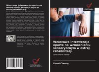 Produktbild: Wzorcowe interwencje oparte na wzmocnieniu sensorycznym w ostrej rehabilitacji.