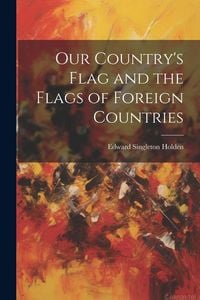 Produktbild: Our Country's Flag and the Flags of Foreign Countries