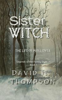 Produktbild: Sister Witch: The Life of Moll Dyer (Legends of the Family Dyer Book 1)