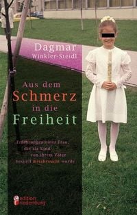 Produktbild: Aus dem Schmerz in die Freiheit - Erfahrungen einer Frau, die als Kind von ihrem Vater sexuell missbraucht wurde
