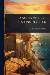 Produktbild: A Series of First Lessons in Greek