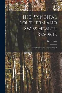 Produktbild: The Principal Southern and Swiss Health Resorts: Their Climate and Medical Aspect