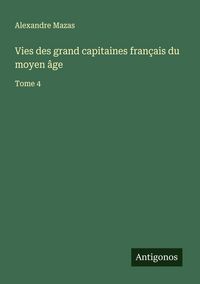 Produktbild: Vies des grand capitaines fran&ccedil;ais du moyen &acirc;ge
