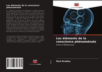 Produktbild: Les &eacute;l&eacute;ments de la conscience ph&eacute;nom&eacute;nale