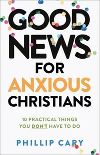 Produktbild: Good News for Anxious Christians, expanded ed. - 10 Practical Things You Don`t Have to Do