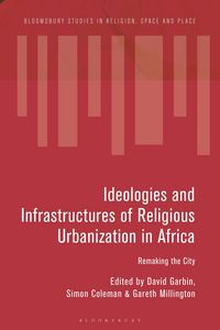 Produktbild: Ideologies and Infrastructures of Religious Urbanization in Africa