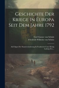 Produktbild: Geschichte Der Kriege In Europa Seit Dem Jahre 1792: Als Folgen Der Staatsver&auml;nderung In Frankreich Unter K&ouml;nig Ludwig Xvi....